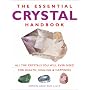 The Essential Crystal Handbook: All the Crystals You Will Ever Need for Health, Healing and Happiness