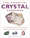 The Essential Crystal Handbook: All the Crystals You Will Ever Need for Health, Healing and Happiness
