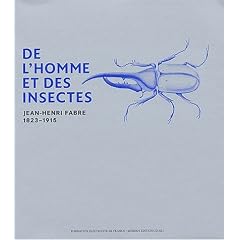 De l'homme et des insectes : Jean-Henri Fabre, 1823-1915