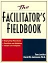 The Facilitator's Fieldbook: Step-by-Step Procedures * Checklists and Guidelines * Samples and Templates