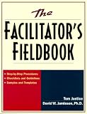 The Facilitator`s Fieldbook: Step-by-Step Procedures * Checklists and Guidelines * Samples and Templates