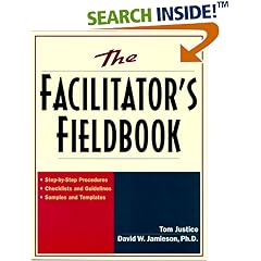 The Facilitator's Fieldbook: Step-by-Step Procedures * Checklists and Guidelines * Samples and Templates