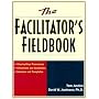 Facilitator's Fieldbook: Step-by-step Procedures, Checklists and Guidelines, Samples and Templates