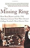 The Missing Ring: How Bear Bryant and the 1966 Alabama Crimson Tide Were Denied College Football's Most Elusive Prize