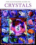 The illustrated guide to crystals