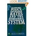Economic Policy, Exchange Rates, and the International System by W. Max Corden