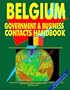 Belgium Government And Business Contacts Handbook (World Business, Investment and Government Library)