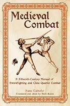 Medieval Combat: A Fifteenth-century Illustrated Manual of Swordfighting and Close-quarter Combat