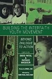Image of Building the Interfaith Youth Movement: Beyond Dialogue to Action