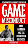 Game Misconduct: Alan Eagleson and th...