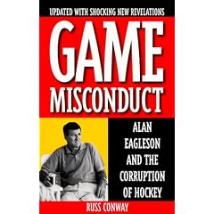 Game Misconduct: Alan Eagleson and the Corruption of Hockey