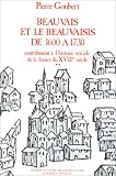 Beauvais et le Beauvaisis de 1600 à 1730. Contribution à l\'histoire sociale de la France du XVIIe siècle