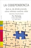 La Codependencia/Facing Codependence: Que es, de donde procede, como sabotea nuestras vidas/What it is, Where it comes from, how it sabotages out lives (Paidos Saberes Cotidianos)