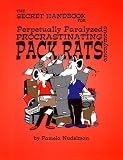 The Secret Handbook for Perpetually Paralyzed Procrastinating Pack Rats Anonymous