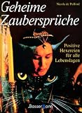 Geheime Zauberspr�che. Positive Hexereien f�r alle Lebenslagen