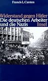 Widerstand gegen Hitler. Die deutschen Arbeiter und die Nazis