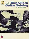 A Guide to Blues Rock Guitar Soloing