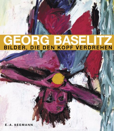 Produkt-Bild: Georg Baselitz. Bilder, die den Kopf verdrehen