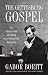 The Gettysburg Gospel: The Lincoln Speech That Nobody Knows by Gabor Boritt