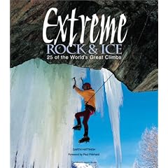 Extreme Rock & Ice: 25 of the World's Great Climbs