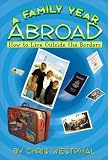 A Family Year Abroad : How to Live Outside the Borders