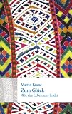 Zum Gl&uuml;ck - Wie das Leben uns findet - Martin Brune