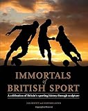 Immortals of British sport : a celebration of Britain's sporting history through sculpture