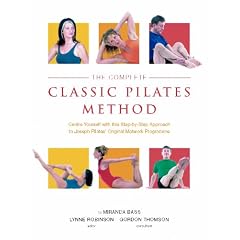 The Complete Classic Pilates Method: Centre Yourself with this Step-by-Step Approach to Joseph Pilates's Original Matwork Programme
