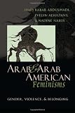 Arab & Arab American feminisms : gender, violence, & belonging