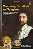 Mummies, Cannibals and Vampires: the History of Corpse Medicine from the Renaissance to the Victorians