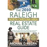 The 2010 Raleigh North Carolina Area Real Estate Guide: Raleigh, Cary, Apex, Wake Forest, Holly Springs, Fuquay-Varina, and the Triangle Area Including Chapel Hill and Durham