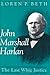 John Marshall Harlan: The Last Whig Justice