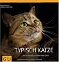 Typisch Katze: Der Schl�ssel zur Seele Ihrer Katze