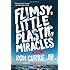 Flimsy Little Plastic Miracles: A Novel