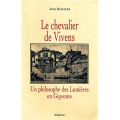 Le chevalier de Vivens. Un philosophe des Lumi�res en Guyenne