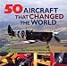 50 Aircraft That Changed the World