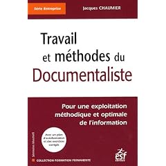 Travail et m�thodes du documentaliste : Pour une exploitation m�thodique et optimale de l'information