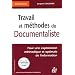 Travail et m�thodes du documentaliste : Pour une exploitation m�thodique et optimale de l'information