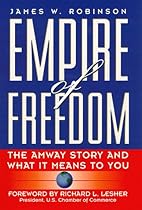 Empire of Freedom: The Amway Story and What It Means to You