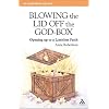 Blowing The Lid Off The God-Box: Opening Up To A Limitless Faith (Explorefaith.Org Book)