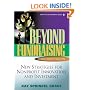 Beyond Fundraising: New Strategies for Nonprofit Innovation and Investment, 2nd Edition
