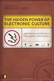 The Hidden Power of Electronic Culture: How Media Shapes Faith, the Gospel, and Church