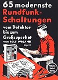 65 modernste Rundfunk-Schaltungen: Vom Detektor bis zum Grosssuperhet - Rolf Wigand