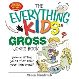 Everything Kids' Gross Jokes Book: Side-splitting Jokes That Make Your Skin Crawl! (Everything Kids Series)