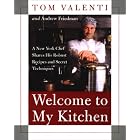 Welcome to My Kitchen: A New York Chef Shares His Robust Recipes and Secret Techniques by  Tom Valenti and Andrew Friedman
