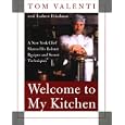 Welcome to My Kitchen: A New York Chef Shares His Robust Recipes and Secret Techniques