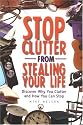 Stop Clutter from Stealing Your Life: Discover Why You Clutter and How You Can Stop