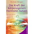Die Kraft der k�rpereigenen Hormone nutzen: Gesund mit Serotonin, Melatonin, DHEA & Co