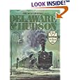 Delaware and Hudson: The History of an Important Railroad Whose Antecedent Was a Canal Network to Transport Coal by Jim Shaughnessy