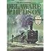 Delaware & Hudson: The History of an Important Railroad Whose Antecedent Was a Canal Network to Transport Coal